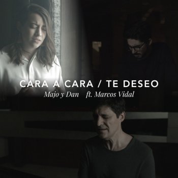 Majo y Dan feat. Marcos Vidal Cara a Cara / Te Deseo