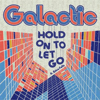 Galactic feat. Erica Falls Hold on to Let Go