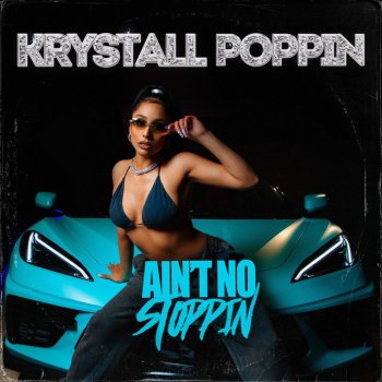 Krystall Poppin Ain't No Stoppin