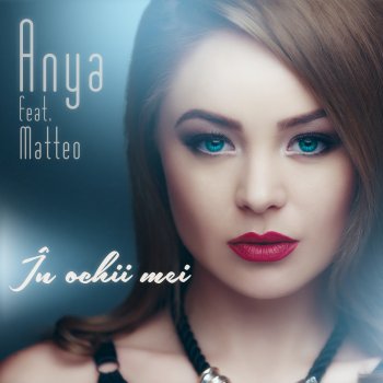 Anya feat. Matteo In Ochii Mei