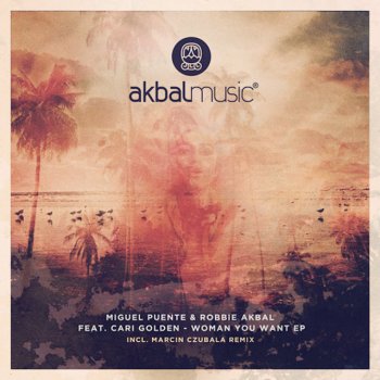 Miguel Puente feat. Robbie Akbal, Cari Golden & Marcin Czubala Woman You Want - Marcin Czubala Remix