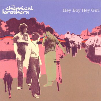 The Chemical Brothers Hey Boy Hey Girl (radio edit)