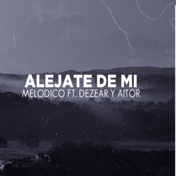 Melodico feat. Aitor & Dezear Alejate de Mi
