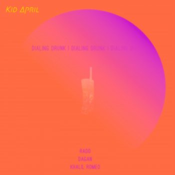 Kid April Dialing Drunk (feat. Dagan, Khalil Romeo & Rado)