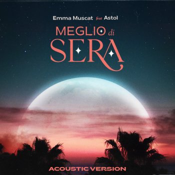 Emma Muscat feat. Astol Meglio di sera (feat. Astol) - Acoustic Version