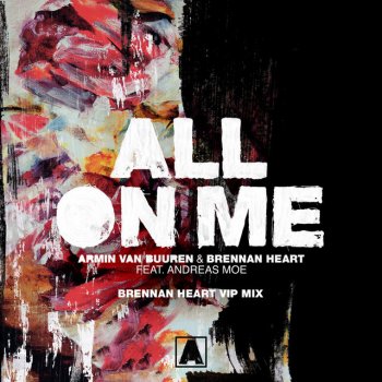 Armin van Buuren feat. Brennan Heart & Andreas Moe All on Me (feat. Andreas Moe) [Brennan Heart Vip Mix]