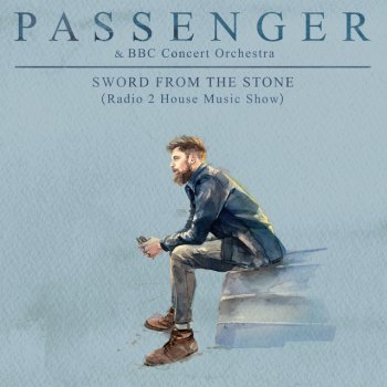 Passenger feat. BBC Concert Orchestra Sword from the Stone (Radio 2 House Music Show)
