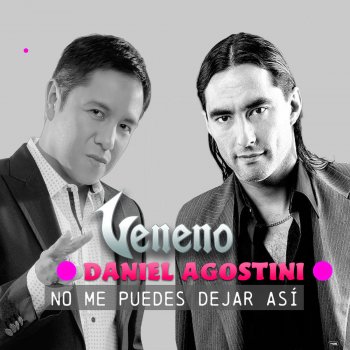 Grupo Veneno feat. Daniel Agostini No Me Puedes Dejar Así
