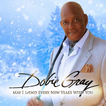 Dobie Gray May I Spend Every New Year's With You