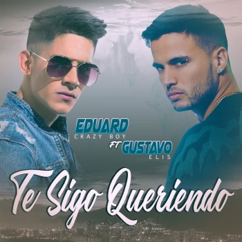 Gustavo Elis feat. Aran One & Eduard Crazy Boy Te Sigo Queriendo