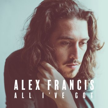 Alex Francis All I've Got