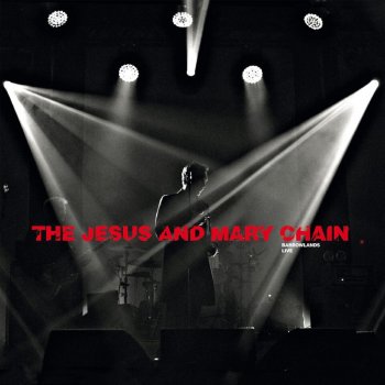 The Jesus and Mary Chain Psychocandy - Live