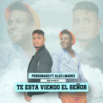 Perdonado feat. Alex Linares Te Esta Viendo El Señor (feat. Alex Linares)