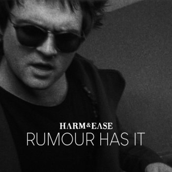 Harm & Ease Rumour Has It