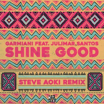 Garmiani feat. Julimar Santos Shine Good (Steve Aoki Remix)
