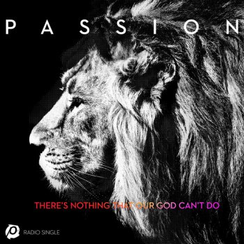 Passion feat. Kristian Stanfill There’s Nothing That Our God Can’t Do - Radio Version