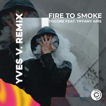 Tiscore feat. Tiffany Aris & Yves V Fire To Smoke - Yves V Remix