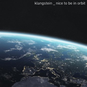 Klangstein Nice to Be In Orbit