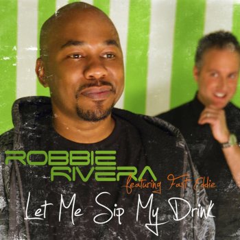 Robbie Rivera feat. Fast Eddie Let Me Sip My Drink (Chuckie Remix)