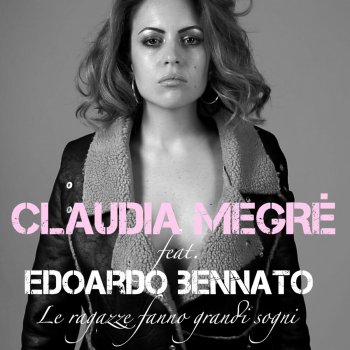Claudia Megrè feat. Edoardo Bennato Le ragazze fanno grandi sogni