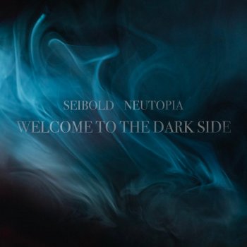 Seibold Welcome to the Dark Side (feat. Neutopia)