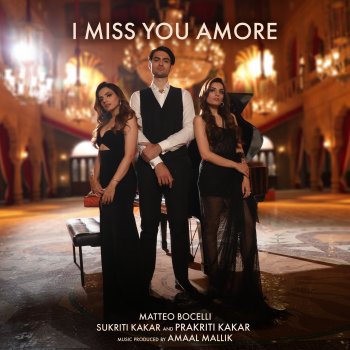 Matteo Bocelli feat. Sukriti Kakar, Prakriti Kakar & Amaal Mallik I Miss You Amore