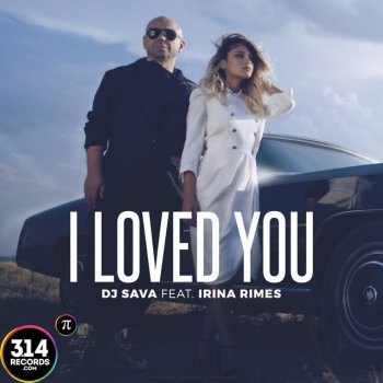DJ Sava feat. Irina Rimes I Loved You (Radio Edit) [feat. Irina Rimes]