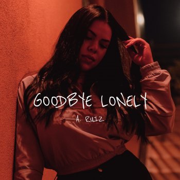 A. Ruiz Goodbye Lonely