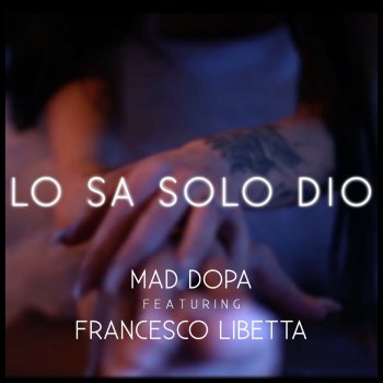 Mad Dopa feat. Francesco Libetta LO SA SOLO DIO