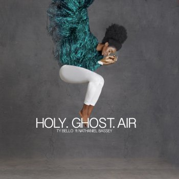 Ty Bello feat. Nathaniel Bassey Holy Ghost Air (feat. Nathaniel Bassey)