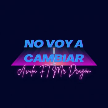 Avila No Voy a Cambiar (feat. Mr Dragón)