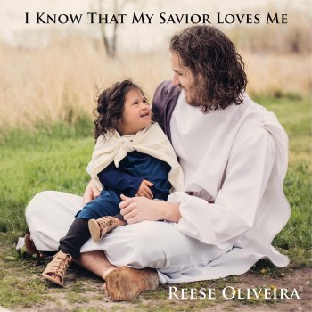 Reese Oliveira I Know That My Savior Loves Me