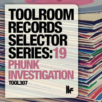 Phunk Investigation Toolroom Records Selector Series: 19 Phunk Investigation (Continuous DJ Mix)