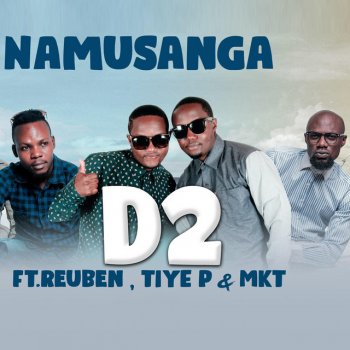 D2 feat. MKT, Reuben & Tiye P Namusanga (feat. Reuben, Tiye P & MKT)