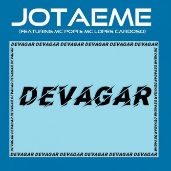 JotaEme Devagar (feat. MC Popi & MC Lopes Cardoso)