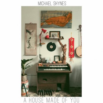 Michael Shynes A House Made of You