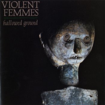 Violent Femmes I Know It's True But I'm Sorry To Say