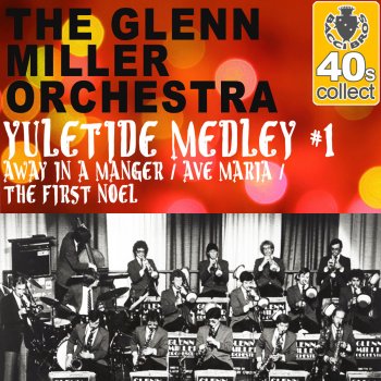 The Glenn Miller Orchestra Yuletide Medley #1: Away in a Manger / Ave Maria / The First Noel (Remastered)