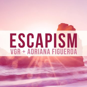Adriana Figueroa feat. VGR Escapism