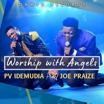 Pv Idemudia feat. Joe Praize Worship with Angels