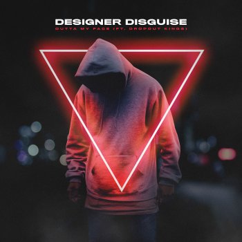 Designer Disguise feat. Dropout Kings Outta My Face (feat. Dropout Kings)