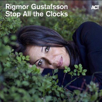 Rigmor Gustafsson Stop All the Clocks (with Leo Lindberg)