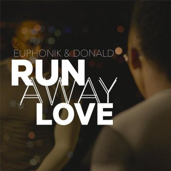 Euphonik feat. Donald Runaway Love