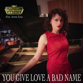Scott Bradlee's Postmodern Jukebox feat. Jennie Lena You Give Love a Bad Name