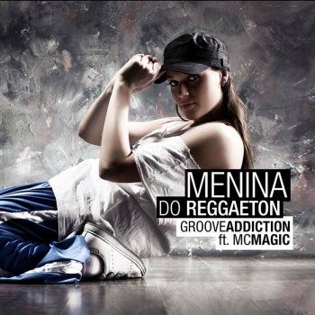 Groove Addiction feat. Mc Magic Menina Do Reggaeton