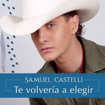 Samuel Castelli Te Volvería a Elegir