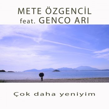 Mete Özgencil Çok Daha Yeniyim (feat. Genco Arı)