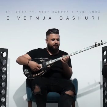 Emi Loca E Vetmja Dashuri (feat. Nest Bacova & Aldi Loca)