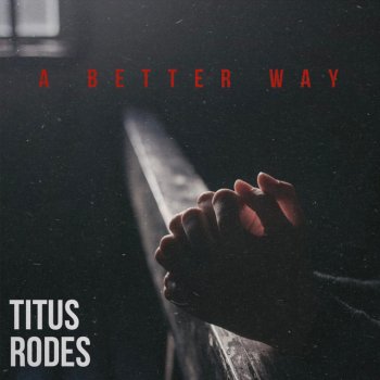 Titus Rodes A Better Way (feat. SOTO)