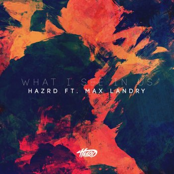 HAZRD feat. Max Landry What I See in Us
